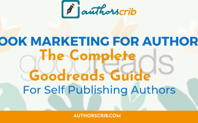 Book Marketing For Authors: The Complete Goodreads Guide For Self Publishing Authors